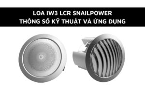 loa iw3 lcr snailpower thông số kỹ thuật và ứng dụng